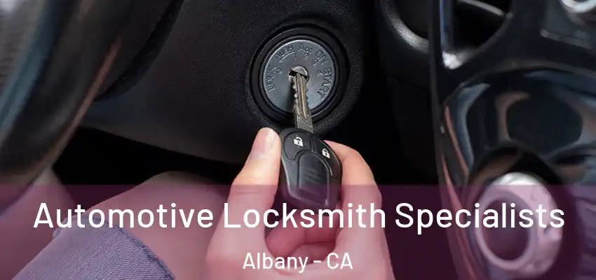  Automotive Locksmith Specialists Albany - CA
