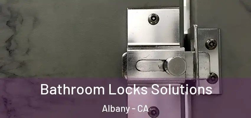  Bathroom Locks Solutions Albany - CA