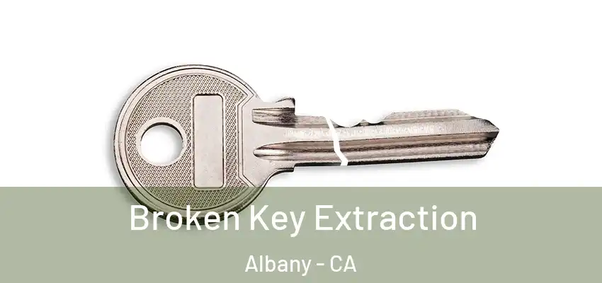  Broken Key Extraction Albany - CA