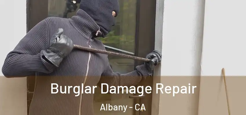  Burglar Damage Repair Albany - CA