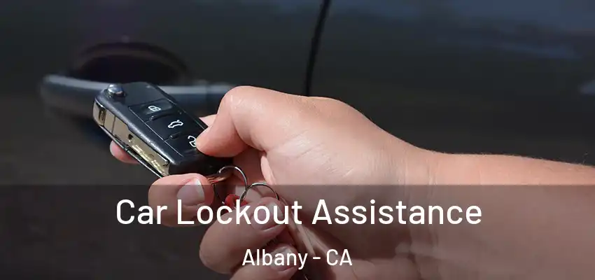  Car Lockout Assistance Albany - CA