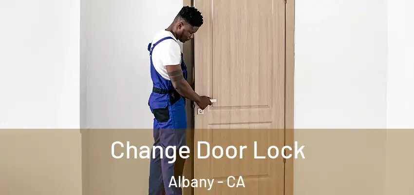  Change Door Lock Albany - CA