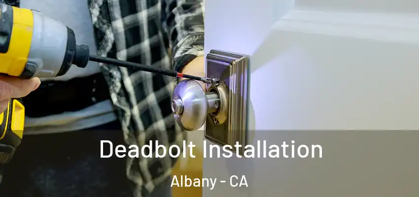  Deadbolt Installation Albany - CA