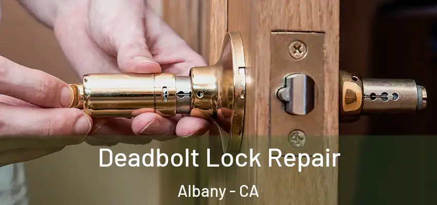  Deadbolt Lock Repair Albany - CA