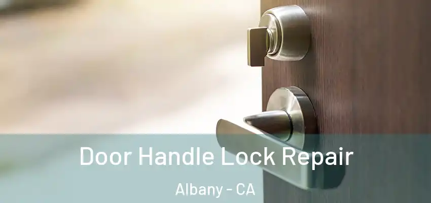  Door Handle Lock Repair Albany - CA