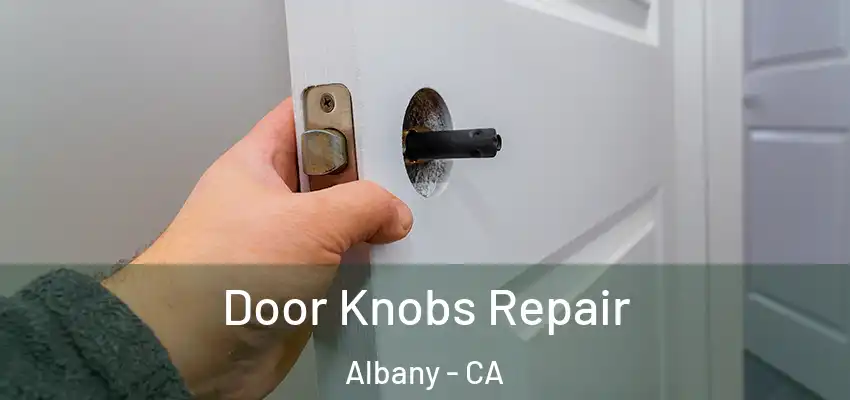  Door Knobs Repair Albany - CA