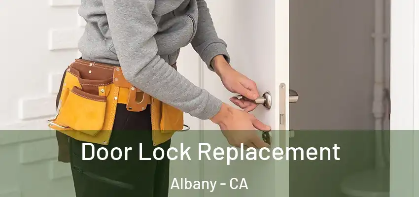  Door Lock Replacement Albany - CA