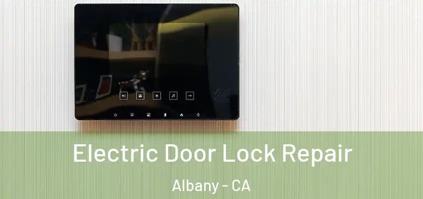  Electric Door Lock Repair Albany - CA