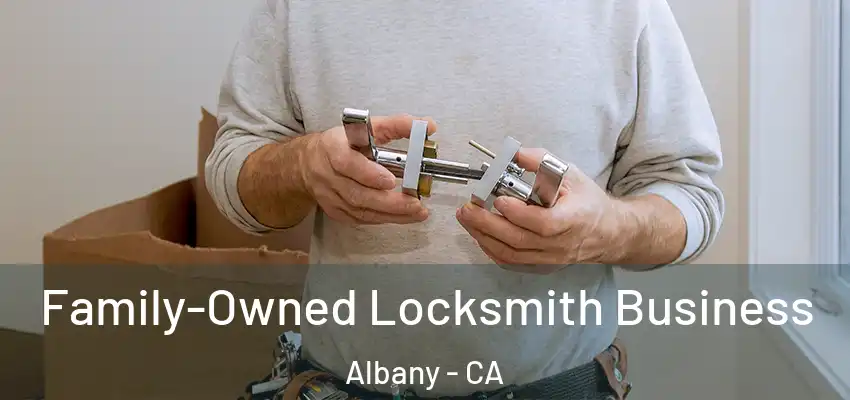  Family-Owned Locksmith Business Albany - CA