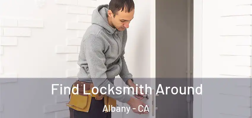  Find Locksmith Around Albany - CA