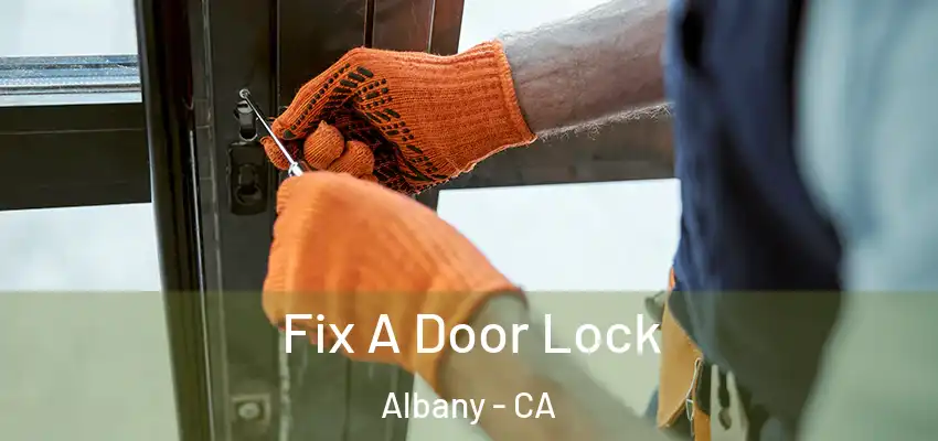 Fix A Door Lock Albany - CA