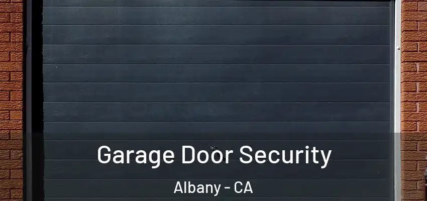  Garage Door Security Albany - CA