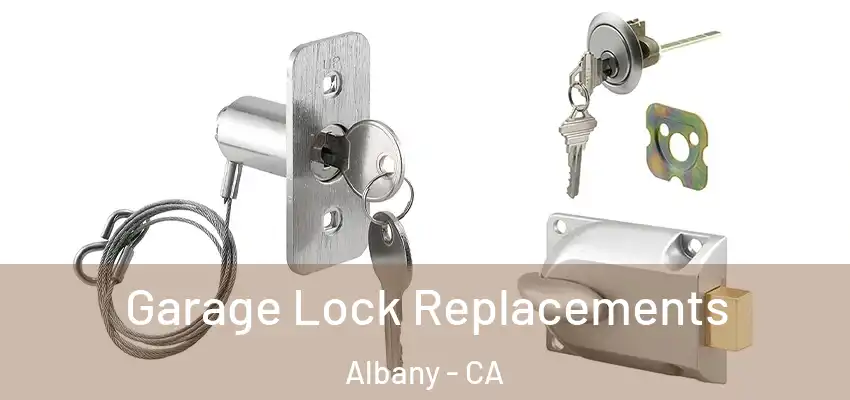  Garage Lock Replacements Albany - CA