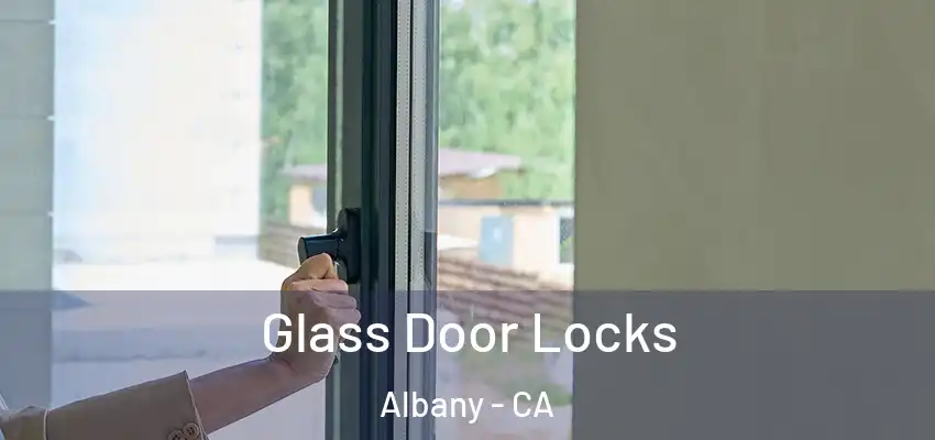 Glass Door Locks Albany - CA