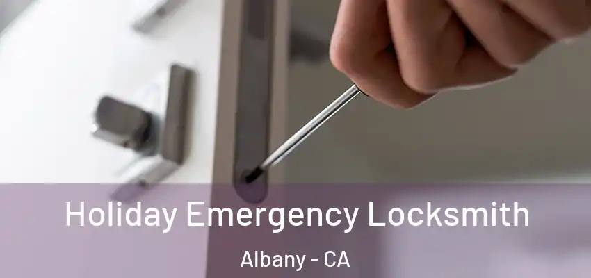  Holiday Emergency Locksmith Albany - CA