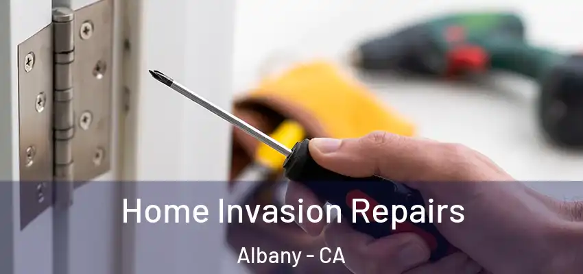  Home Invasion Repairs Albany - CA