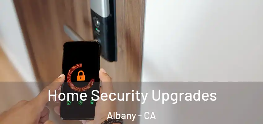  Home Security Upgrades Albany - CA
