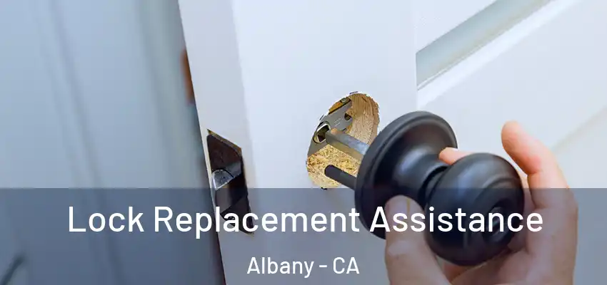 Lock Replacement Assistance Albany - CA