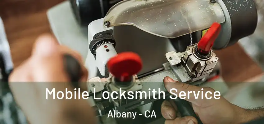 Mobile Locksmith Service Albany - CA