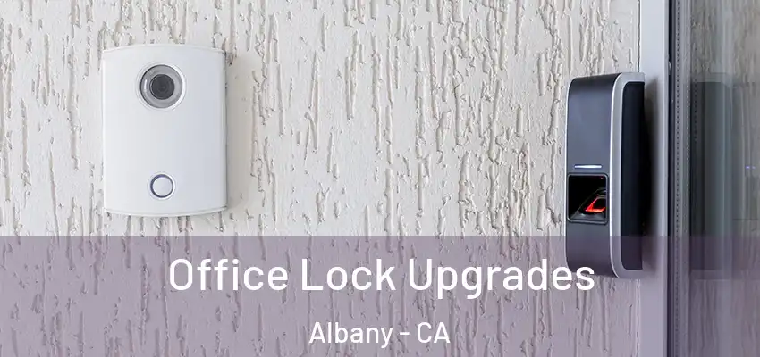 Office Lock Upgrades Albany - CA