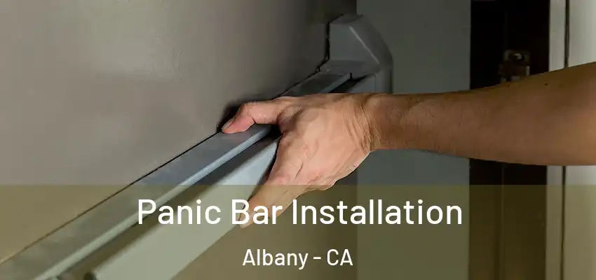 Panic Bar Installation Albany - CA