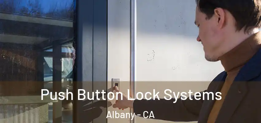  Push Button Lock Systems Albany - CA