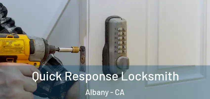 Quick Response Locksmith Albany - CA