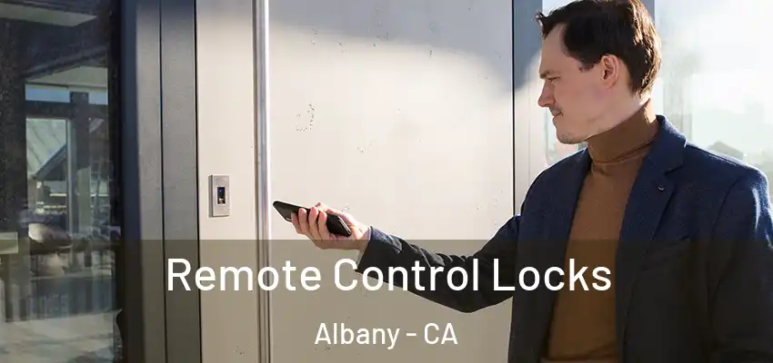 Remote Control Locks Albany - CA