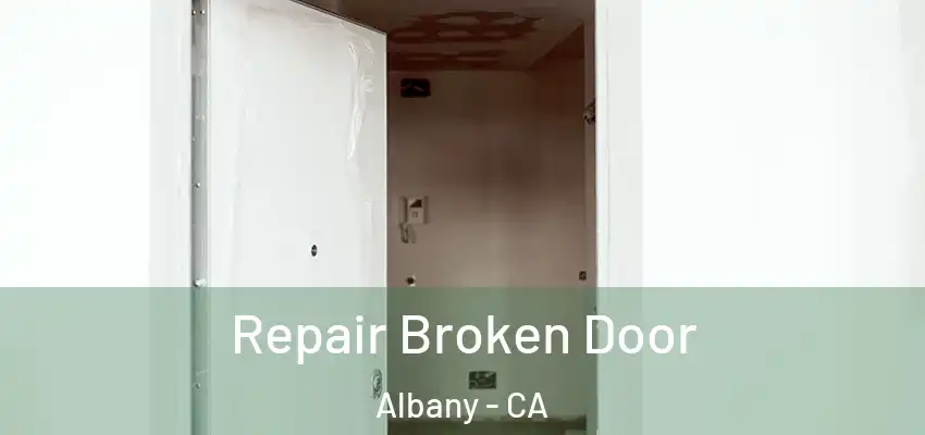 Repair Broken Door Albany - CA