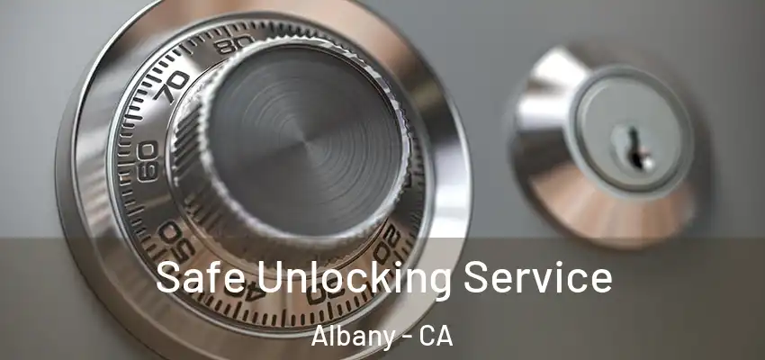  Safe Unlocking Service Albany - CA
