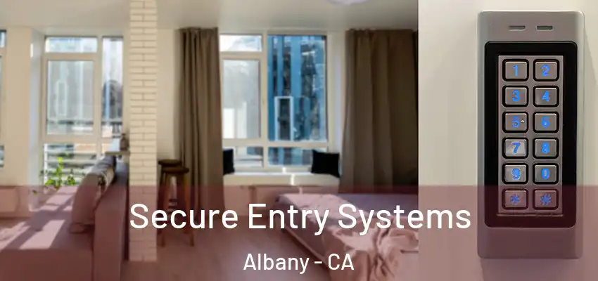  Secure Entry Systems Albany - CA